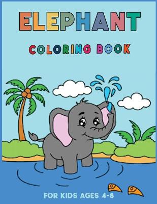 Cover of Elephants Coloring Book for Kids Ages 4-8