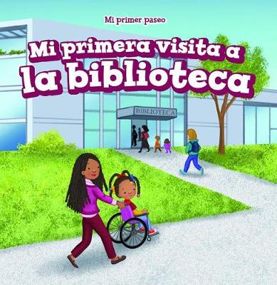 Cover of Mi Primera Visita a la Biblioteca (My First Trip to the Library)