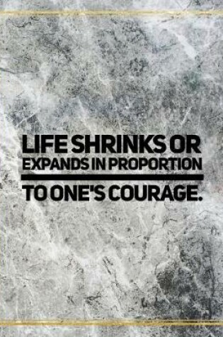 Cover of Life shrinks or expands in proportion to one's courage.