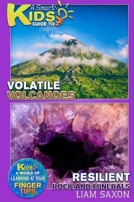 Book cover for A Smart Kids Guide to Volatile Volcanoes and Resilient Rocks and Minerals