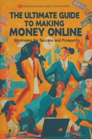 Cover of The Ultimate Guide to Making Money Online