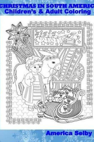 Cover of CHRISTMAS IN SOUTH AMERICA Children's and Adult Coloring Book