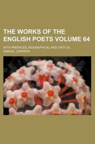 Cover of The Works of the English Poets Volume 64; With Prefaces, Biographical and Critical