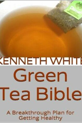 Cover of Green Tea Bible: A Breakthrough Plan for Getting Healthy