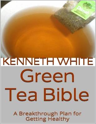 Book cover for Green Tea Bible: A Breakthrough Plan for Getting Healthy