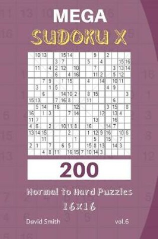 Cover of Mega Sudoku X - 200 Normal to Hard Puzzles 16x16 Vol.6