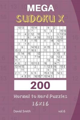 Cover of Mega Sudoku X - 200 Normal to Hard Puzzles 16x16 Vol.6