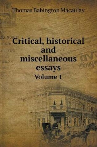 Cover of Critical, historical and miscellaneous essays Volume 1