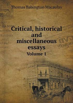 Book cover for Critical, historical and miscellaneous essays Volume 1