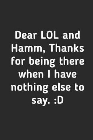 Cover of Dear LOL And Hamm Thanks For Being There When I have Nothing to Say
