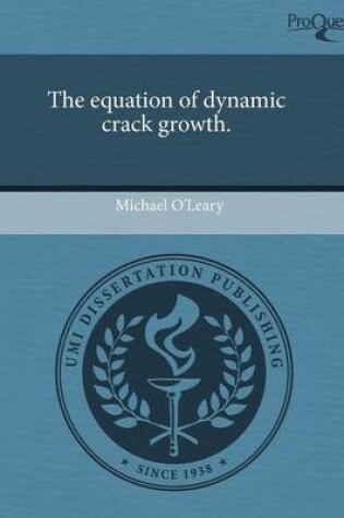 Cover of The Equation of Dynamic Crack Growth