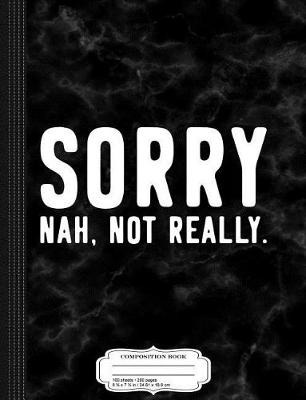 Book cover for Sorry Not Sorry Composition Notebook