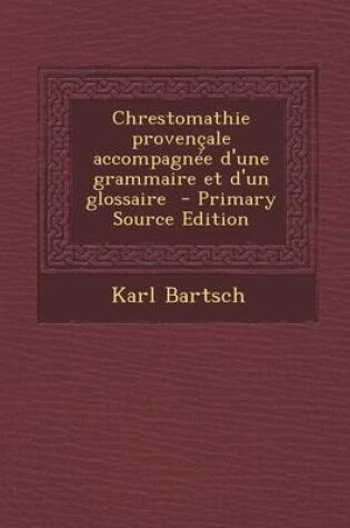 Cover of Chrestomathie Provencale Accompagnee D'Une Grammaire Et D'Un Glossaire