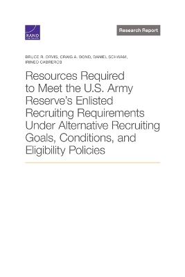 Book cover for Resources Required to Meet the U.S. Army Reserve's Enlisted Recruiting Requirements Under Alternative Recruiting Goals, Conditions, and Eligibility Policies