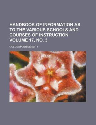 Book cover for Handbook of Information as to the Various Schools and Courses of Instruction Volume 17, No. 3