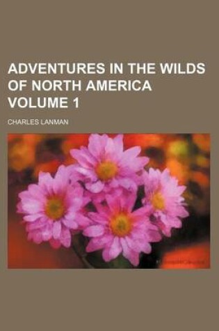 Cover of Adventures in the Wilds of North America Volume 1