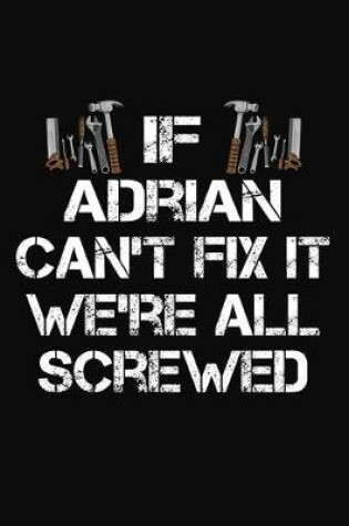 Cover of If Adrian Can't Fix It We're All Screwed