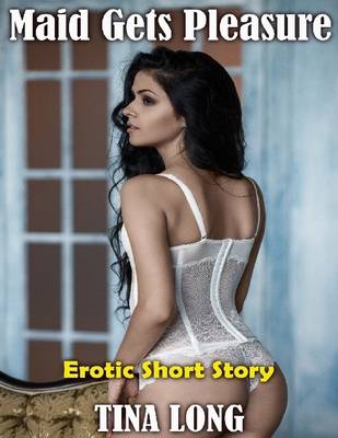 Book cover for Maid Gets Pleasure: Erotic Short Story