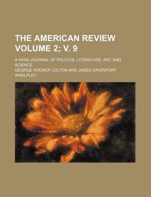 Book cover for The American Review Volume 2; V. 9; A Whig Journal of Politics, Literature, Art, and Science