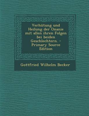 Book cover for Verhutung Und Heilung Der Onanie Mit Allen Ihren Folgen Bei Beiden Geschlechtern. - Primary Source Edition