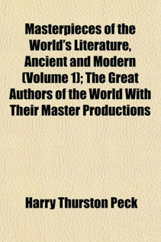 Cover of Masterpieces of the World's Literature, Ancient and Modern (Volume 1); The Great Authors of the World with Their Master Productions