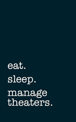Book cover for eat. sleep. manage theaters. - Lined Notebook
