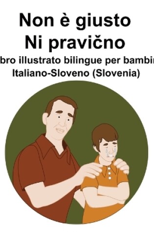 Cover of Italiano-Sloveno (Slovenia) Non è giusto / Ni pravično Libro illustrato bilingue per bambini