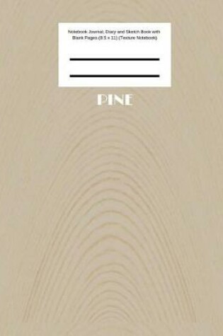 Cover of Pine Notebook Journal, Diary and Sketch Book with Blank Pages (8.5 x 11) (Texture Notebook)