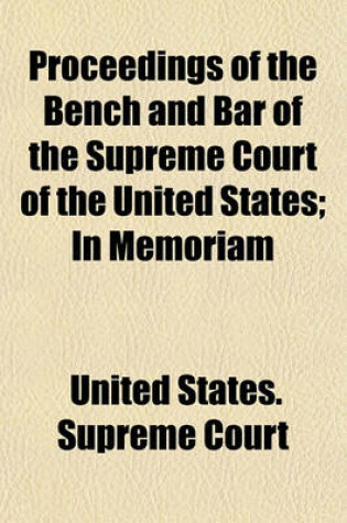 Cover of Proceedings of the Bench and Bar of the Supreme Court of the United States; In Memoriam