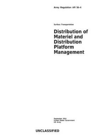 Cover of Army Regulation AR 56-4 Surface Transportation Distribution of Materiel and Distribution Platform Management September 2014