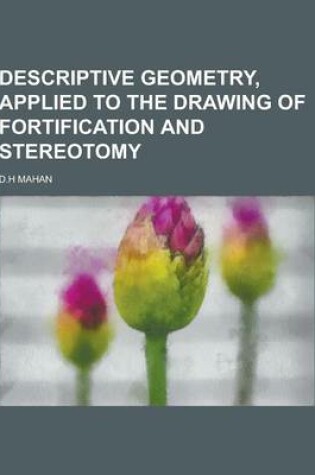 Cover of Descriptive Geometry, Applied to the Drawing of Fortification and Stereotomy