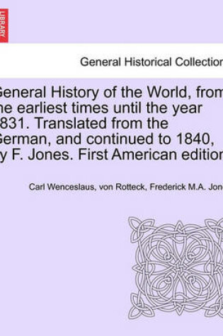 Cover of General History of the World, from the Earliest Times Until the Year 1831. Translated from the German, and Continued to 1840, by F. Jones. First American Edition.