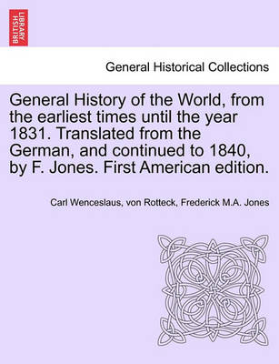 Book cover for General History of the World, from the Earliest Times Until the Year 1831. Translated from the German, and Continued to 1840, by F. Jones. First American Edition.