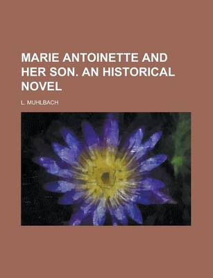 Book cover for Marie Antoinette and Her Son. an Historical Novel