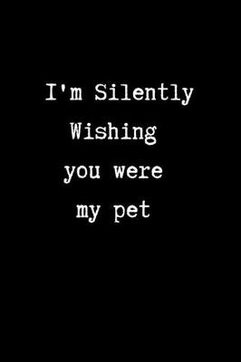 Book cover for I'm Silently Wishing You Were my Pet