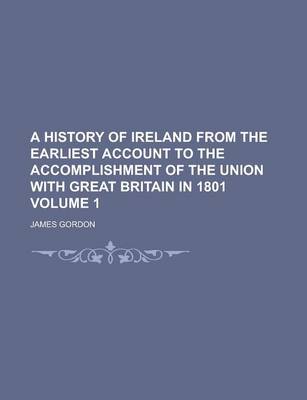 Book cover for A History of Ireland from the Earliest Account to the Accomplishment of the Union with Great Britain in 1801 Volume 1