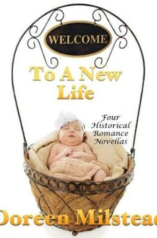 Cover of Welcome to a New Life: Four Historical Romance Novellas