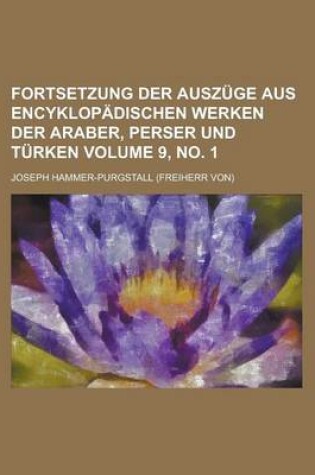Cover of Fortsetzung Der Auszuge Aus Encyklopadischen Werken Der Araber, Perser Und Turken Volume 9, No. 1