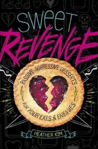 Cover of Sweet Revenge: Passive-Aggressive Desserts for Your Exes & Enemies