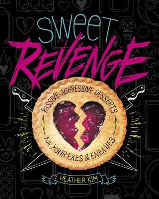 Book cover for Sweet Revenge: Passive-Aggressive Desserts for Your Exes & Enemies