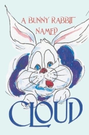 Cover of A Bunny Rabbit Named Cloud