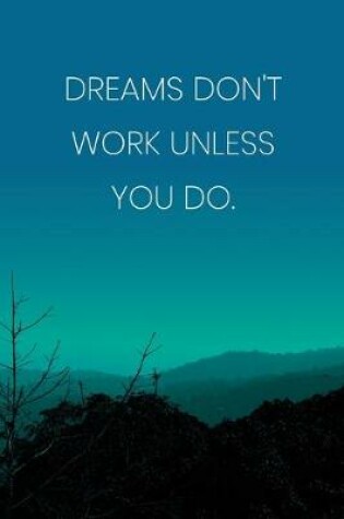 Cover of Inspirational Quote Notebook - 'Dreams Don't Work Unless You Do.' - Inspirational Journal to Write in - Inspirational Quote Diary