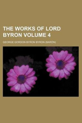 Cover of The Works of Lord Byron Volume 4