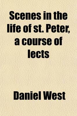 Book cover for Scenes in the Life of St. Peter, a Course of Lects