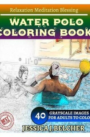 Cover of Water Polo Coloring Book for Adults Relaxation Meditation Blessing