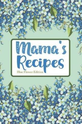 Cover of Mama's Recipes Blue Flower Edition