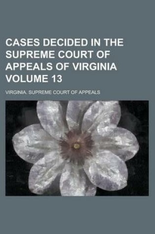 Cover of Cases Decided in the Supreme Court of Appeals of Virginia Volume 13