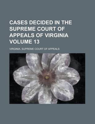 Book cover for Cases Decided in the Supreme Court of Appeals of Virginia Volume 13