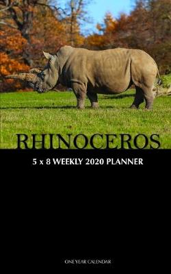 Book cover for Rhinoceros 5 x 8 Weekly 2020 Planner