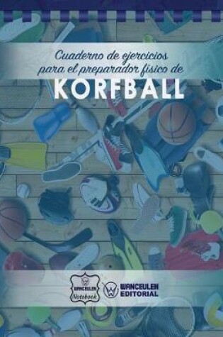 Cover of Cuaderno de Ejercicios para el Preparador Fisico de Korfball